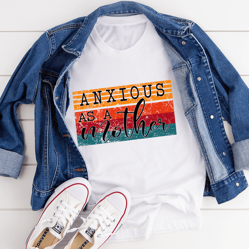 Anxious As A Mother T-shirt