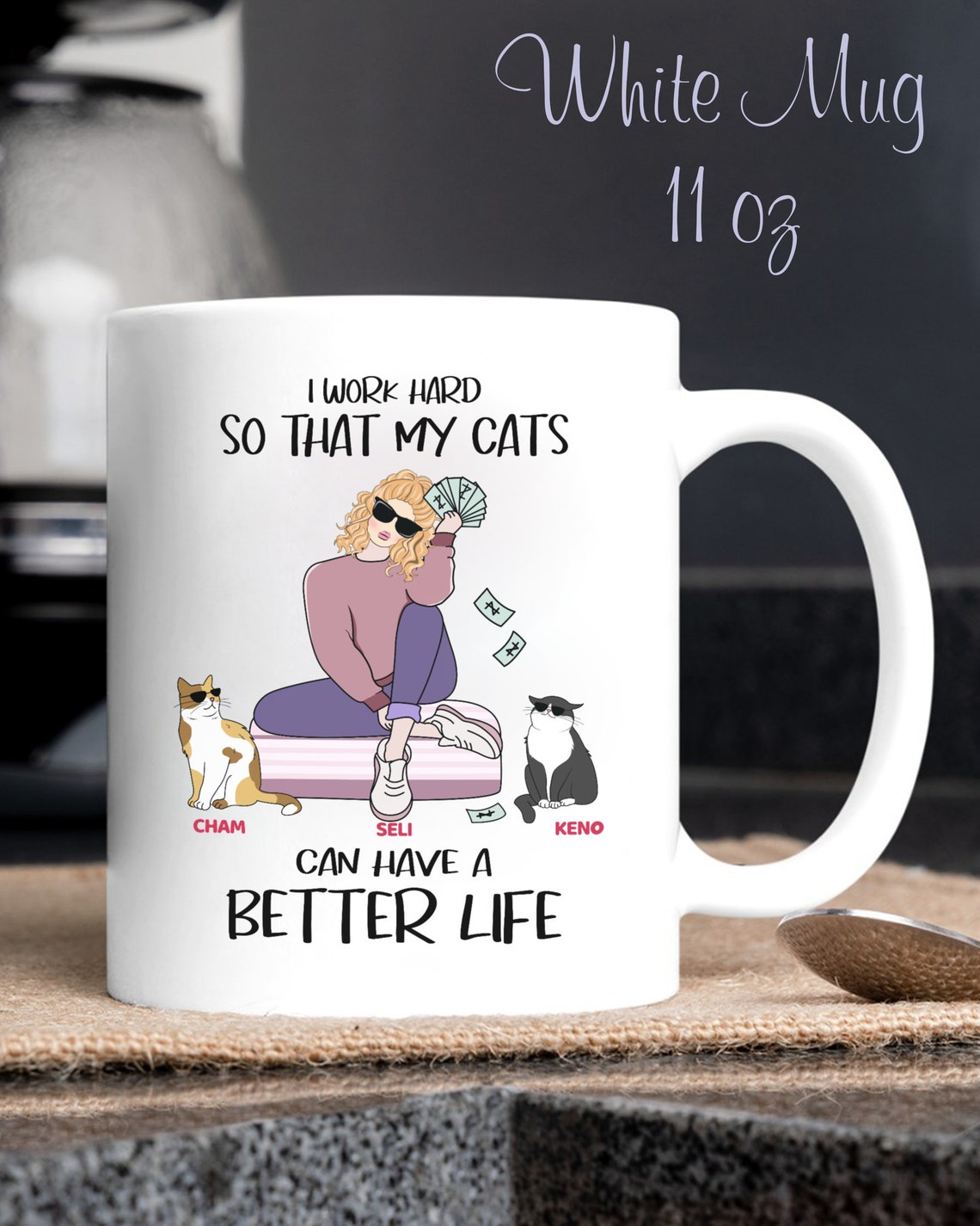 I Work Hard So That My Cats Can Have A Better Life - Personalized Custom Mug
